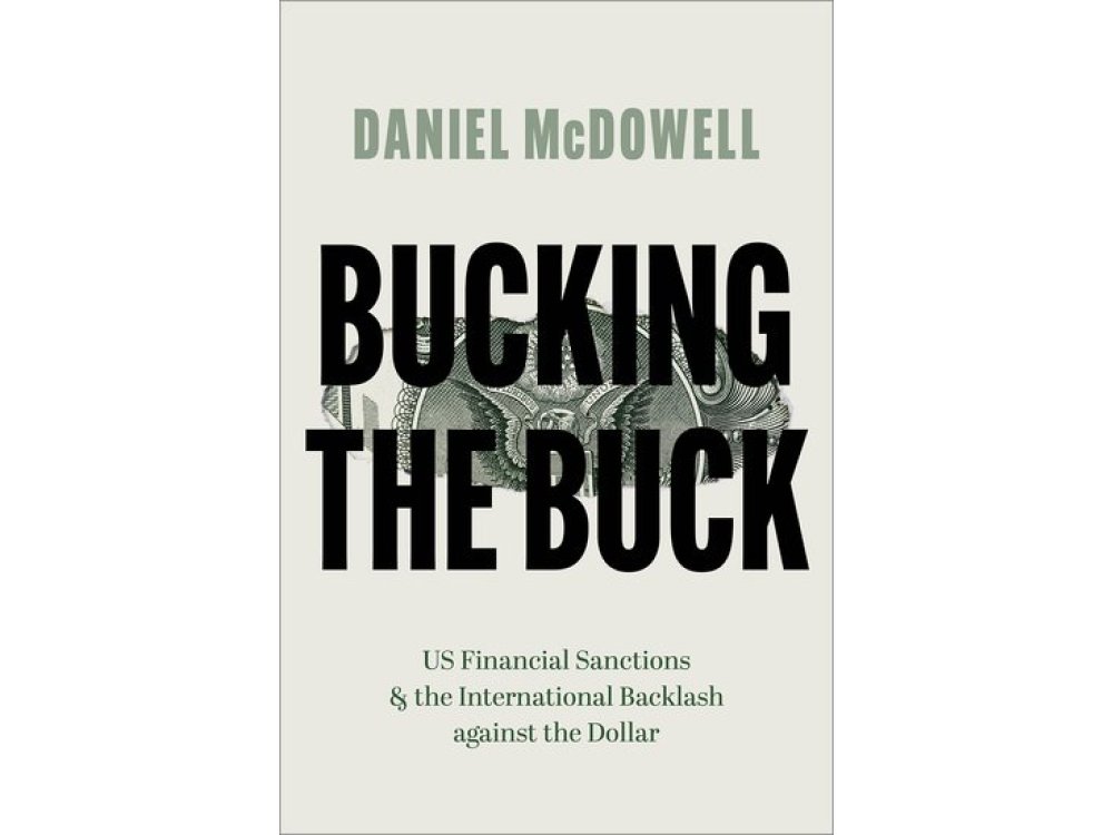 Bucking the Buck: US Financial Sanctions and the International Backlash against the Dollar