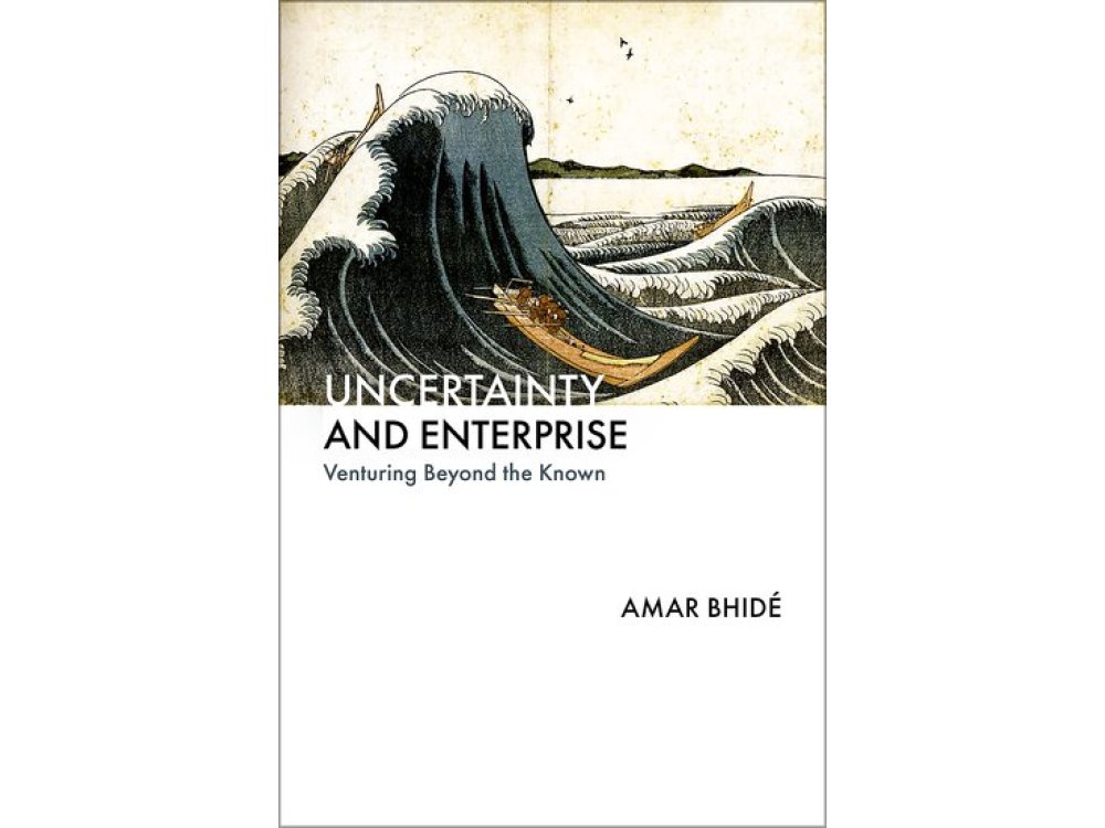 Uncertainty and Enterprise: Venturing Beyond the Known