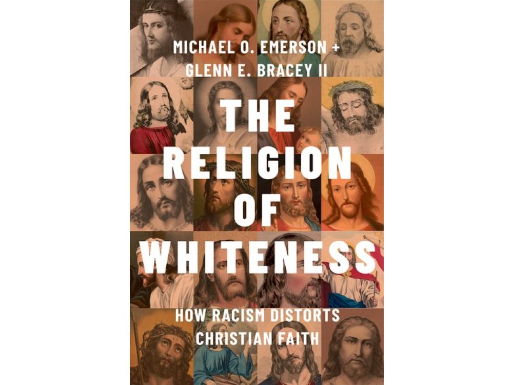 The Religion of Whiteness: How Racism Distorts Christian Faith