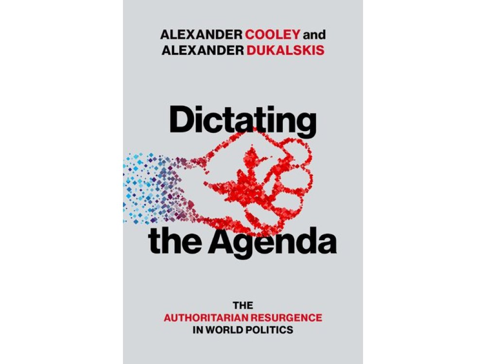 Dictating the Agenda: The Authoritarian Resurgence in World Politics