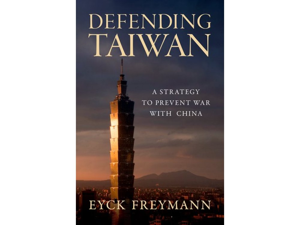 Defending Taiwan: A Strategy to Prevent War with China