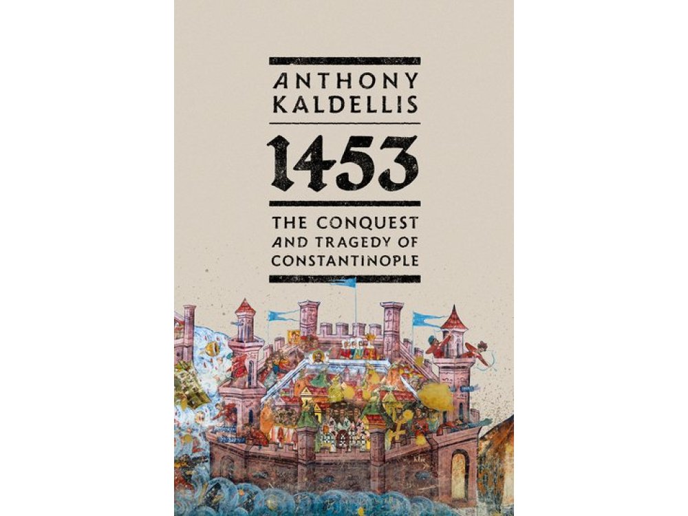1453: The Conquest and Tragedy of Constantinople