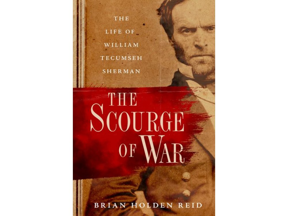The Scourge of War: The Life of William Tecumseh Sherman