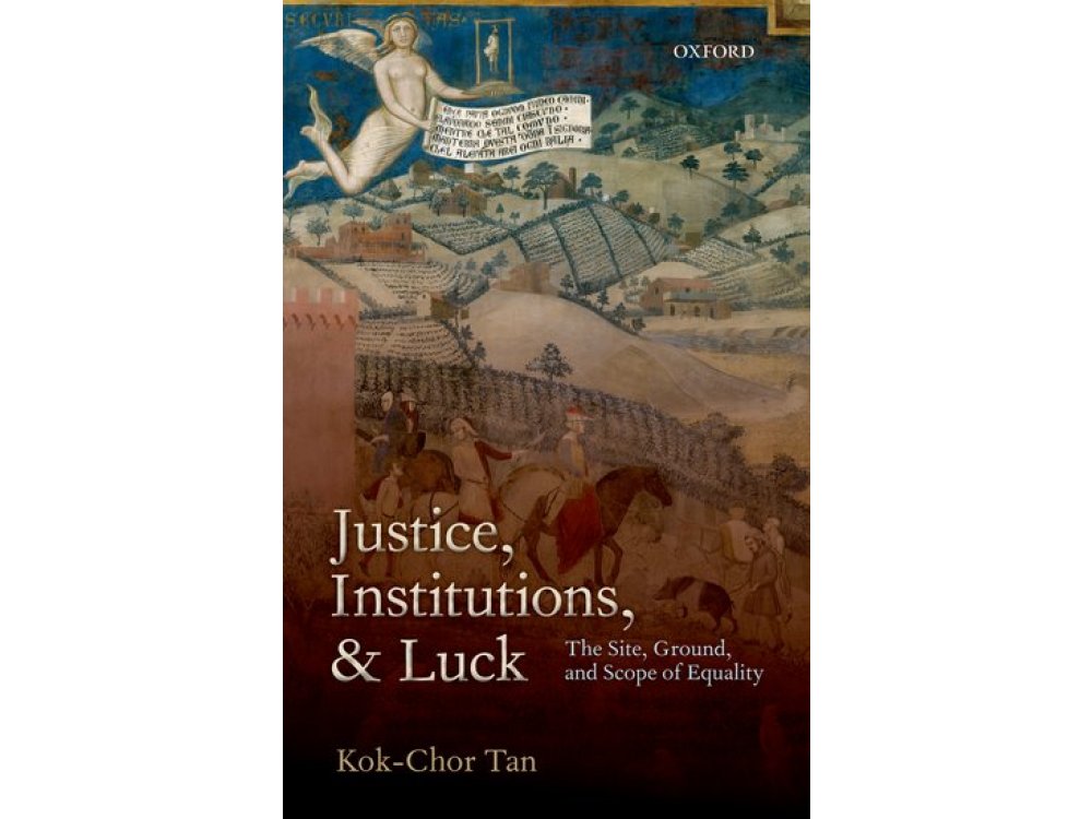 Justice, Institutions and Luck : The Site, ground and Scope of Equality