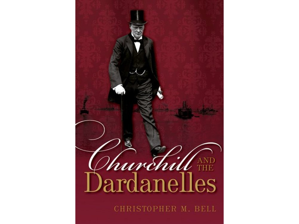 Churchill and the Dardanelles: Myth, Memory, and Reputation