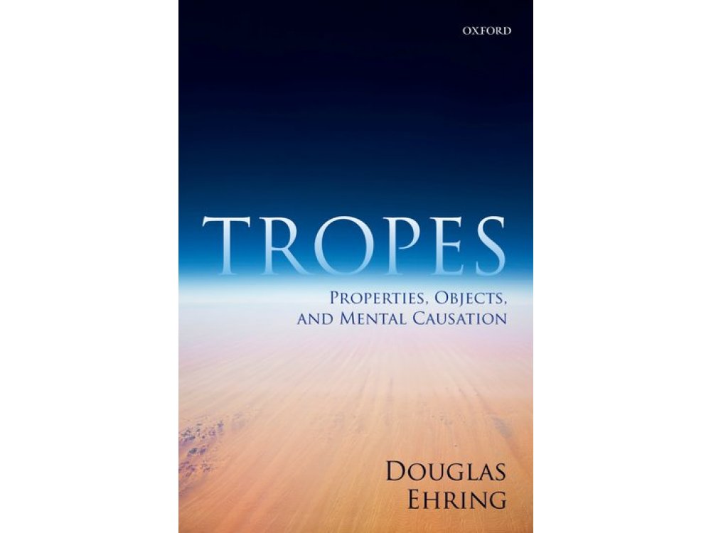 Tropes: Properties, Objects and Mental Causation