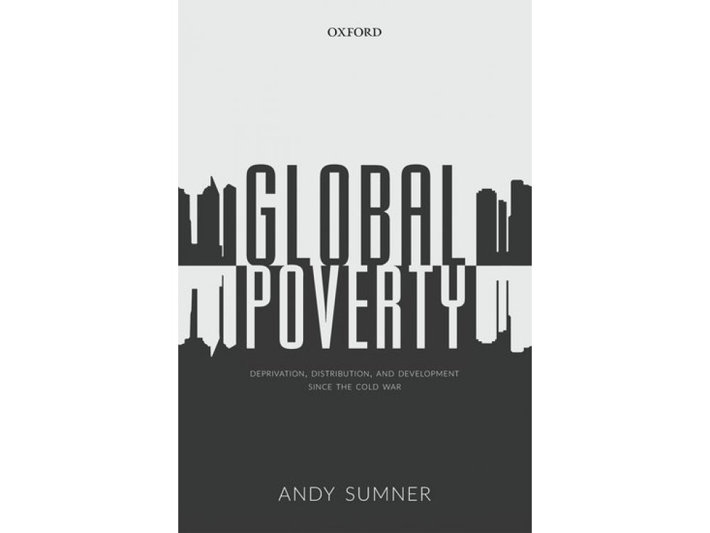 Global Poverty: Deprivation, Distribution, and Development Since the Cold War