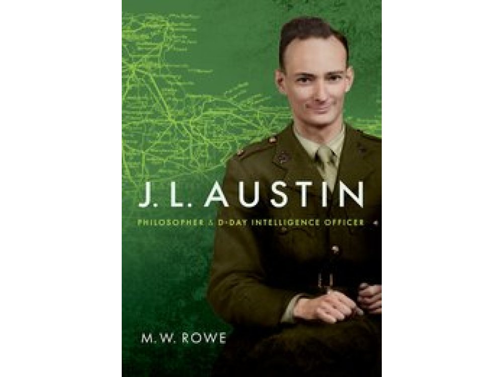 J. L. Austin: Philosopher and D-Day Intelligence Officer