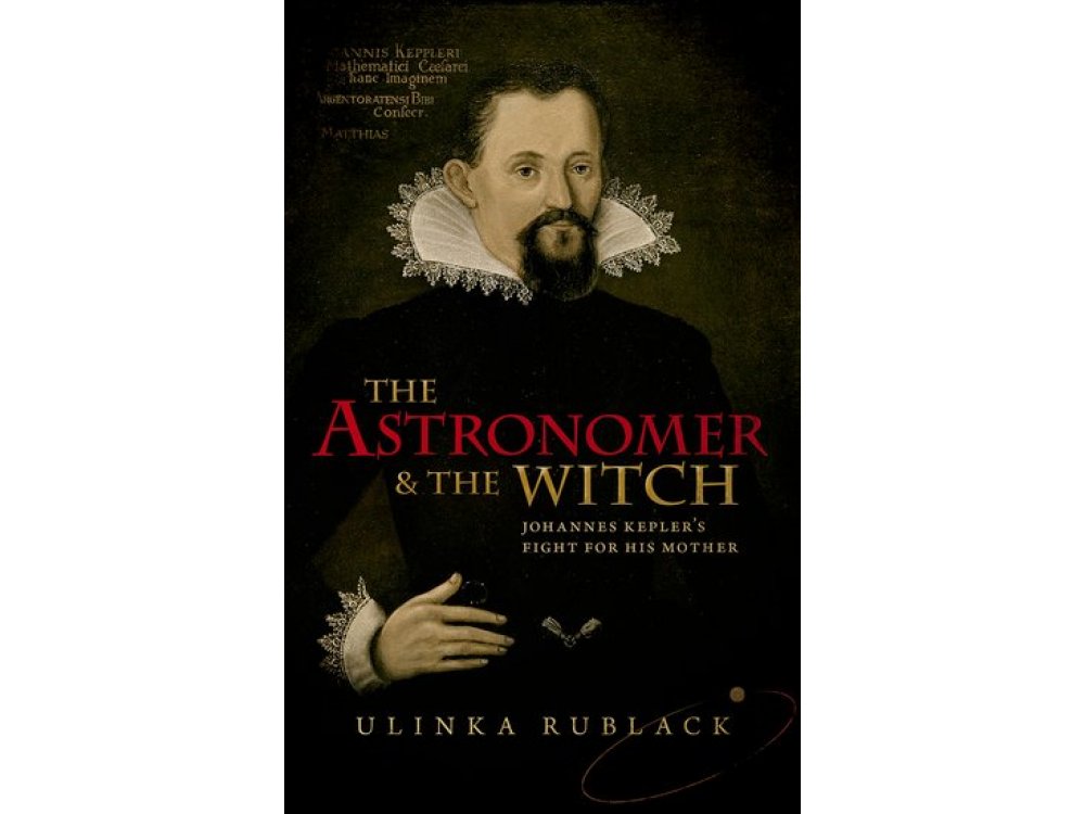 The Astronomer and the Witch: Johannes Kepler's Fight for His Mother