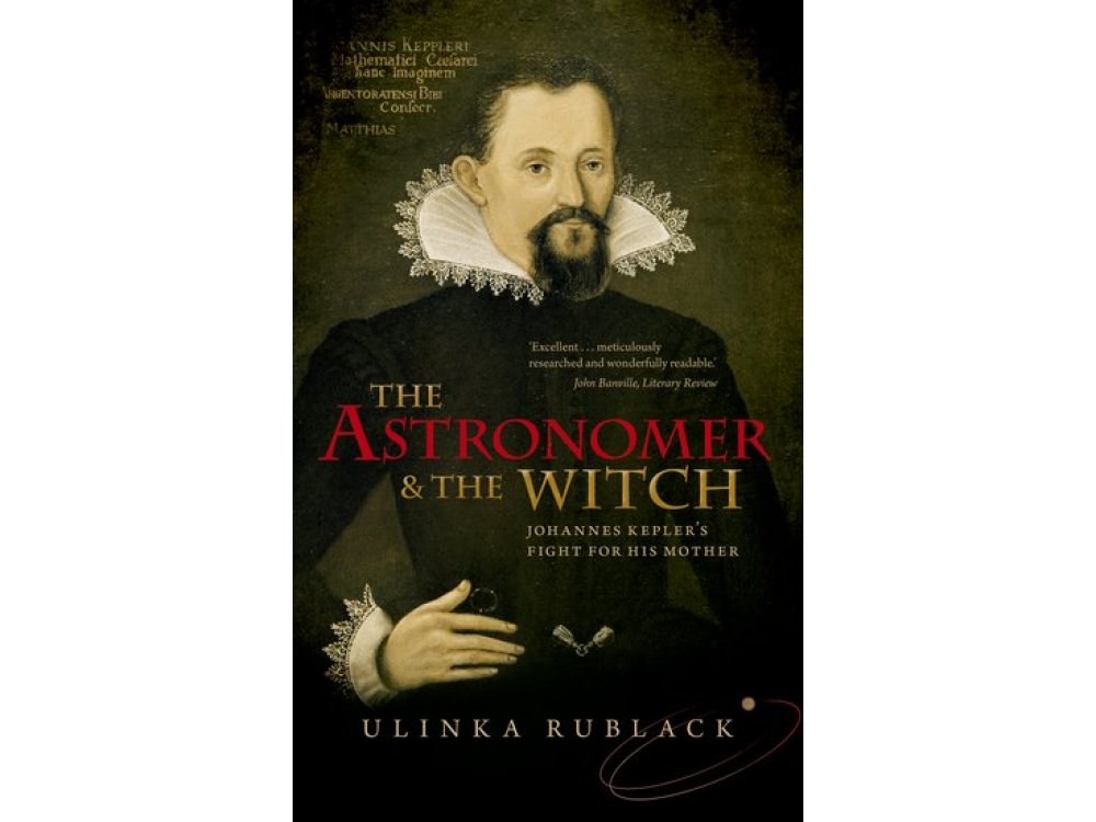 The Astronomer and the Witch: Johannes Kepler's Fight for His Mother (Shortlisted for the 2017 Dingle Prize)