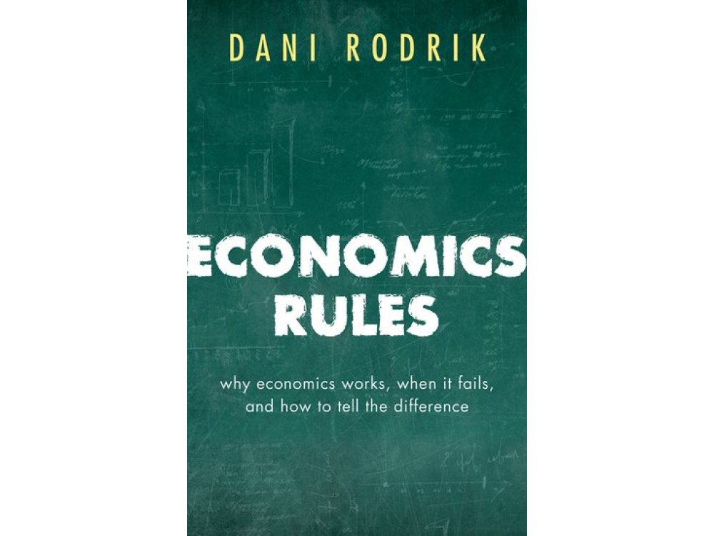 Economics Rules: Why Economics Works, When It Fails, and How To Tell The Difference
