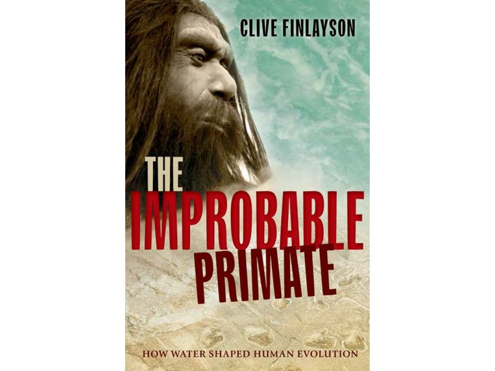 The Improbable Primate : How Water Shaped Human Evolution
