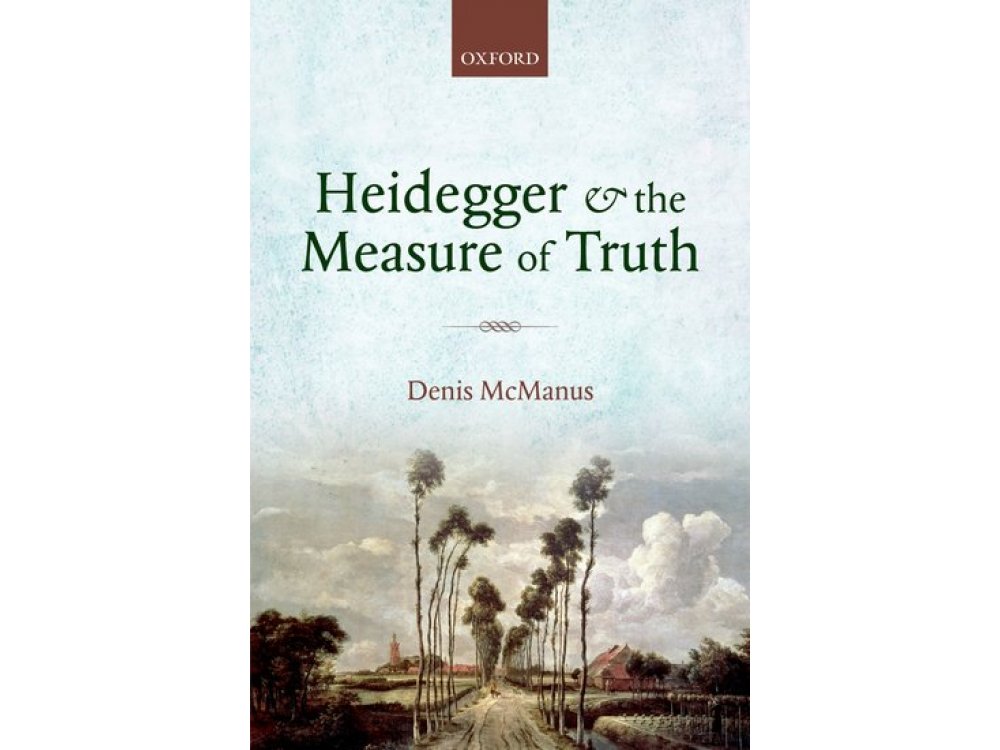 Heidegger and the Measure of Truth