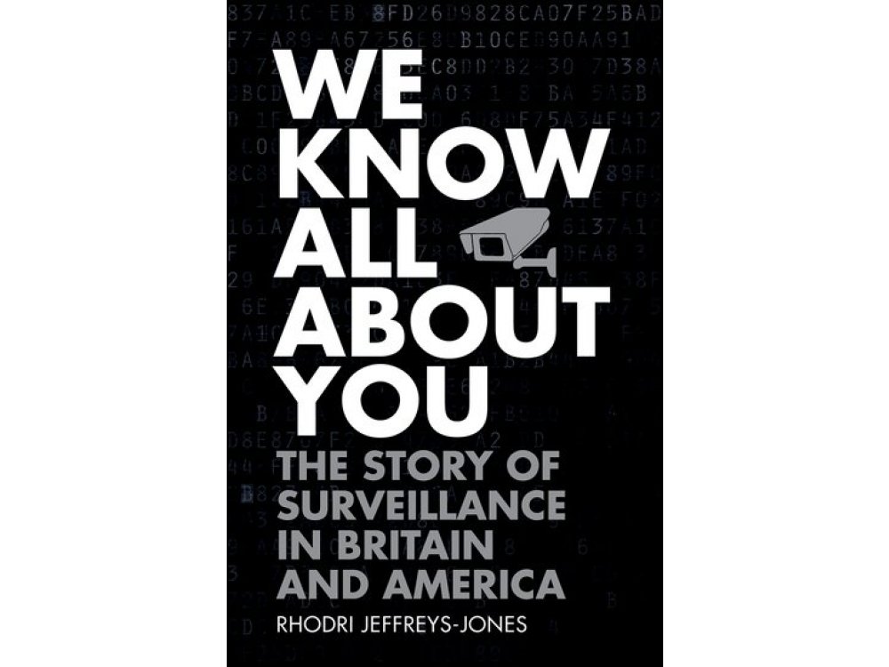 We Know All About You : The Story of Surveillance in Britain and America