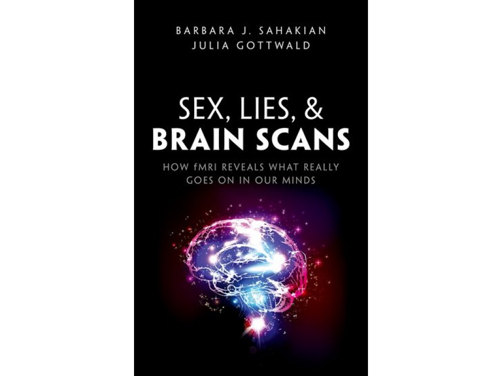 Sex, Lies, and Brain Scans : How fMRI reveals what really goes on in our minds