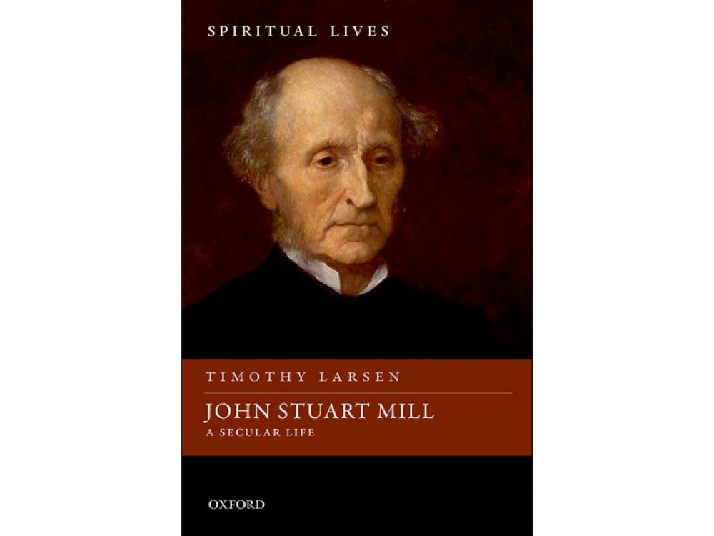 John Stuart Mill: A Secular Life