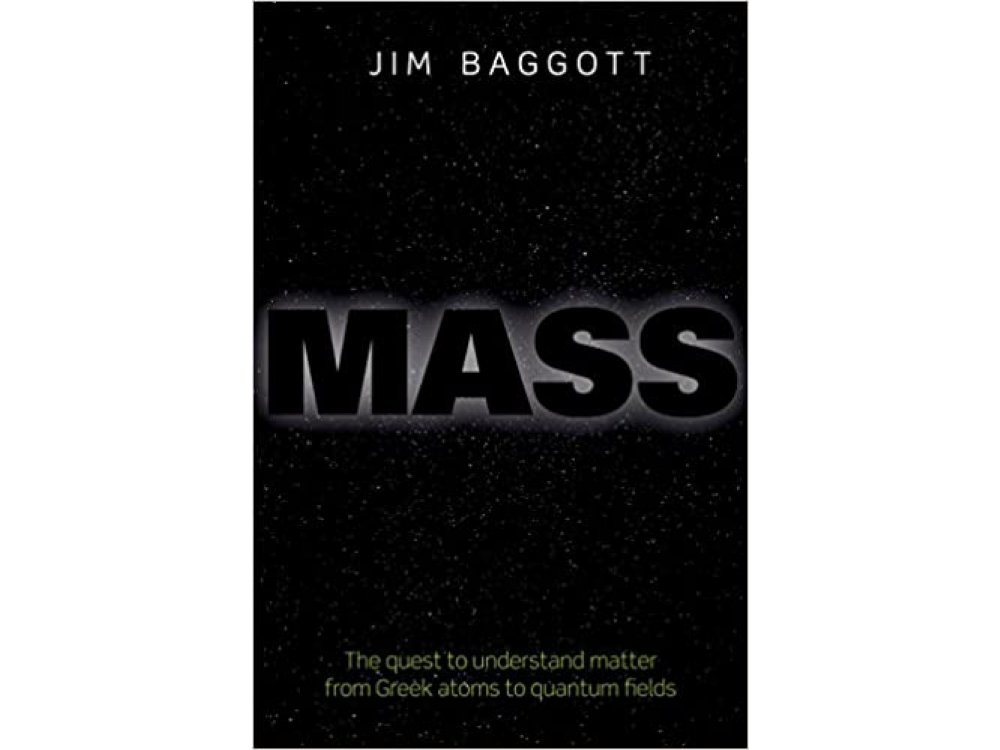 Mass: The Quest to Understand Matter from Greek Atoms to Quantum Fields