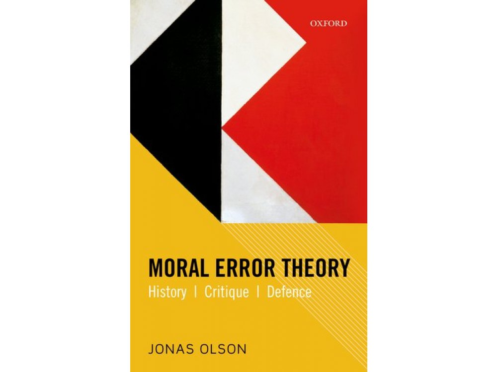 Moral Error Theory: History, Critique, Defence