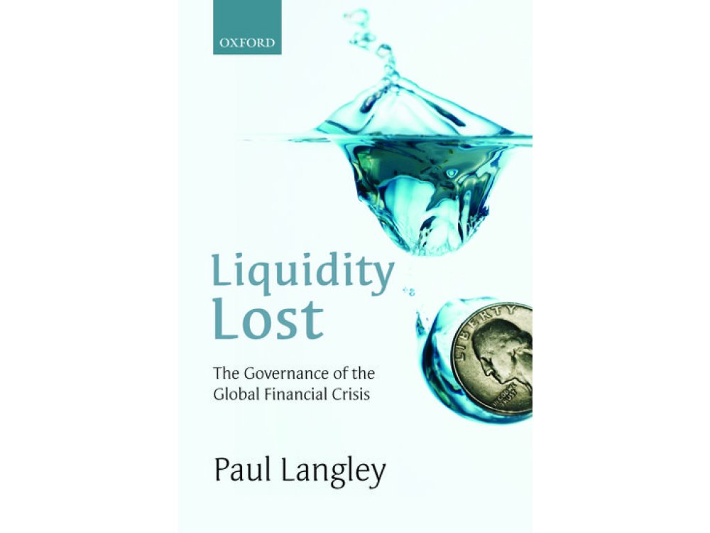 Liquidity Lost: The Governance of the Global Financial Crisis