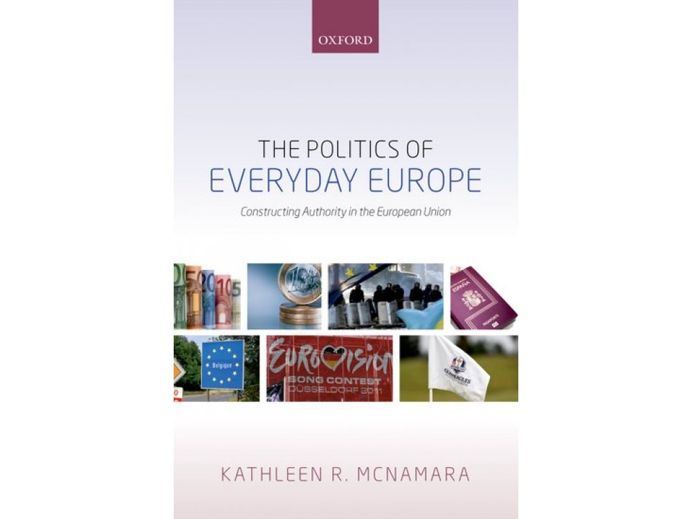 The Politics of Everyday Europe: Constructing Authority in the European Union