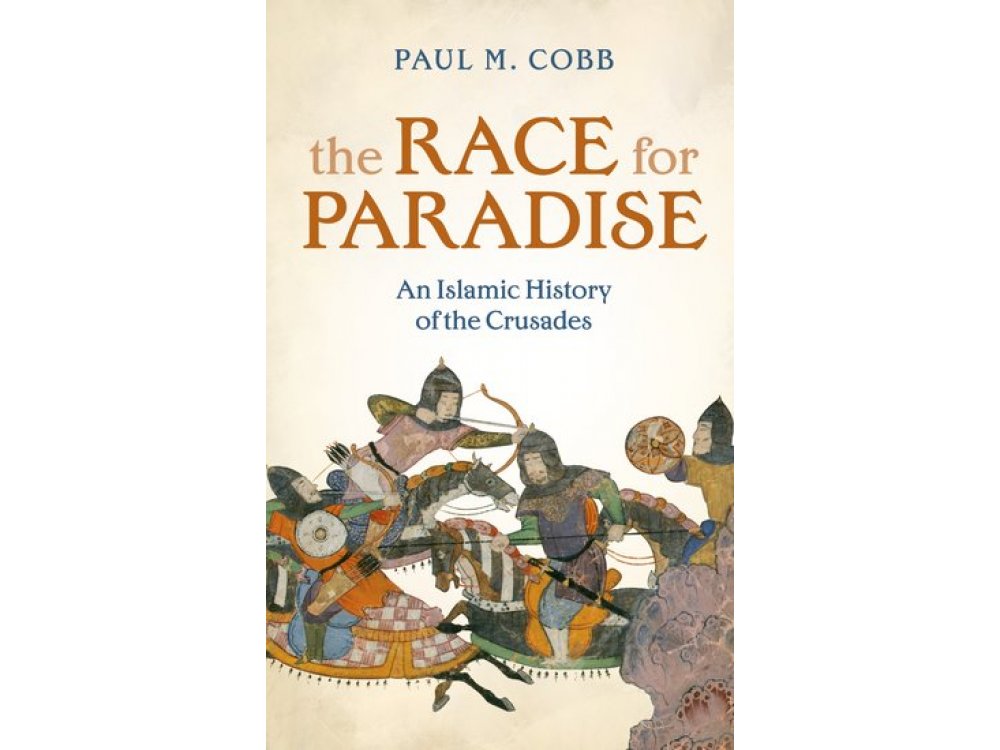 The Race for Paradise: An Islamic History of the Crusades