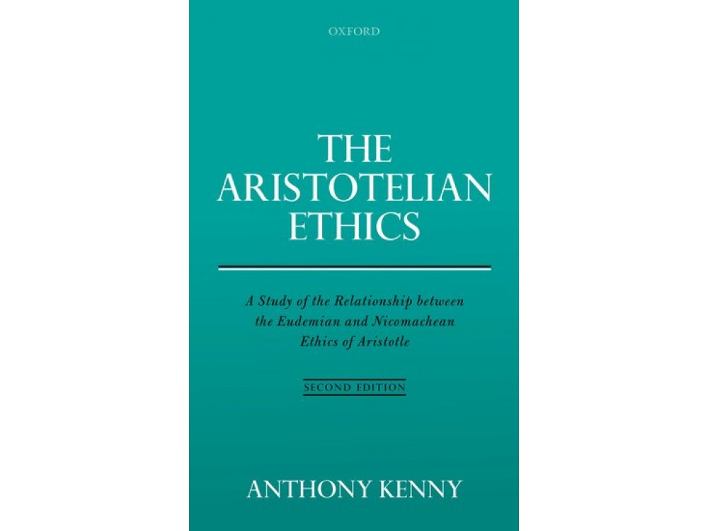 The Aristotelian Ethics: A Study of the Relationship between the Eudemian and Nicomachean Ethics of Aris