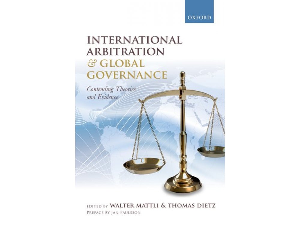 International Arbitration and Global Governance: Contending Theories and Evidence