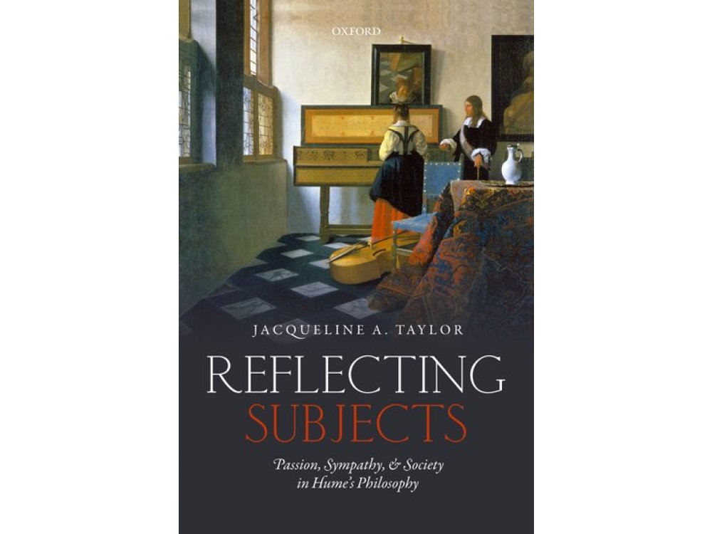 Reflecting Subjects: Passion, Sympathy, and Society in Hume's Philosophy