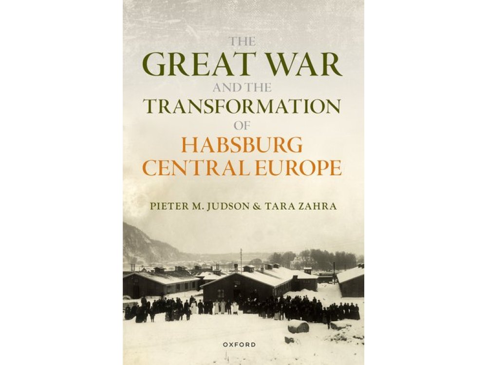 The Great War and the Transformation of Habsburg Central Europe