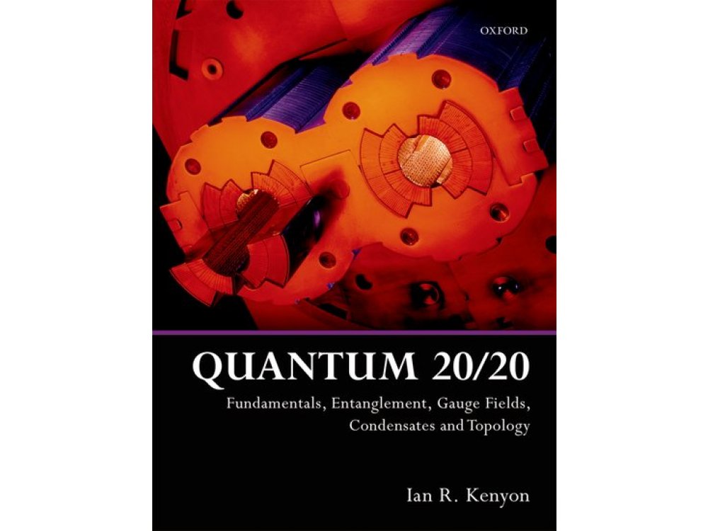 Quantum 20/20: Fundamentals, Entanglement, Gauge Fields, Condensates and Topology