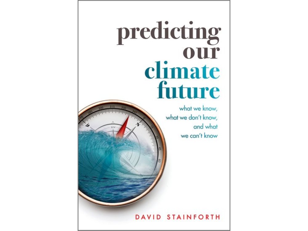 Predicting Our Climate Future: What We Know, What We Don't Know, And What We Can't Know