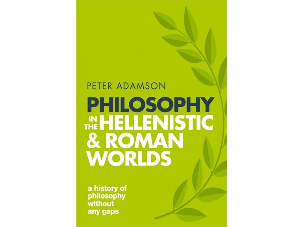Philosophy in the Hellenistic and Roman Worlds: A History of Philosophy Without Any Gaps Vol. 2
