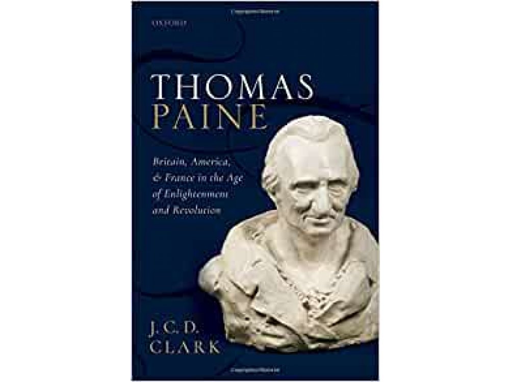 Thomas Paine: Britain, America, and France in the Age of Enlightenment and Revolution