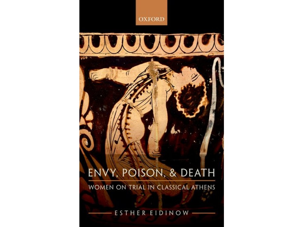 Envy, Poison & Death: Women on Trial in Classical Athens