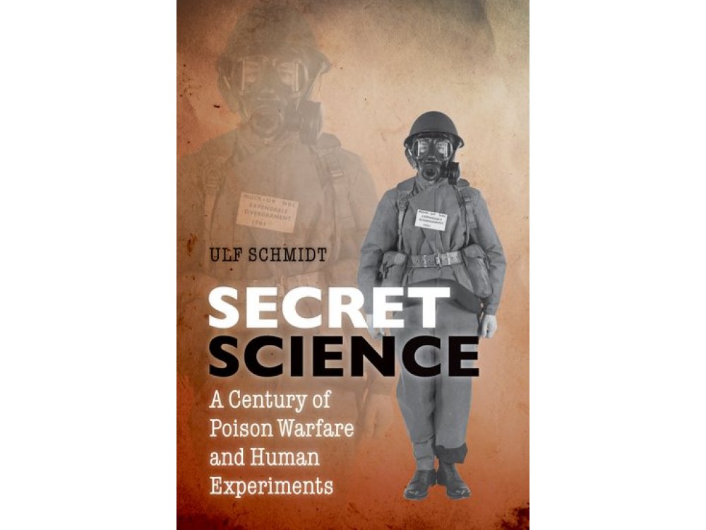 The Secret Science: A Century of Poison Warfare and Human Experiments