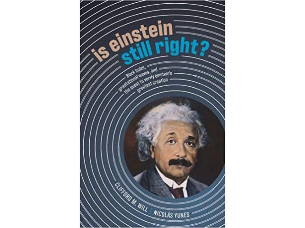 Is Einstein Still Right?: Black Holes, Gravitational Waves, and the Quest to Verify Einstein's Greatest Creation