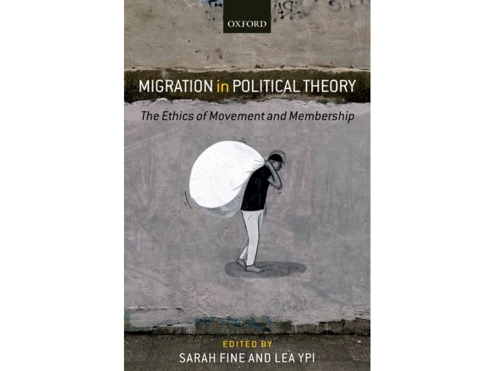 Migration in Political Theory: The Ethics of Movement and Membership