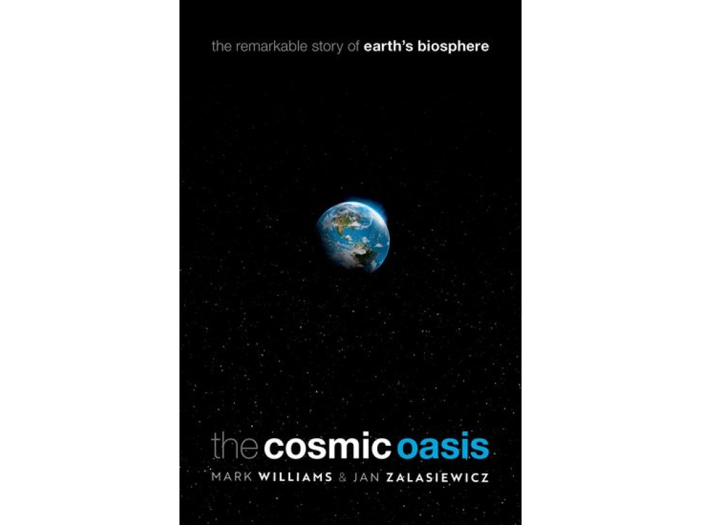 The Cosmic Oasis: The Remarkable Story of Earth's Biosphere
