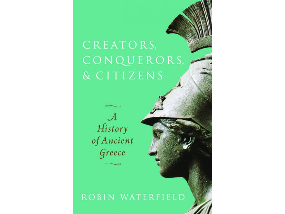 Creators, Conquerors, and Citizens: A History of Ancient Greece