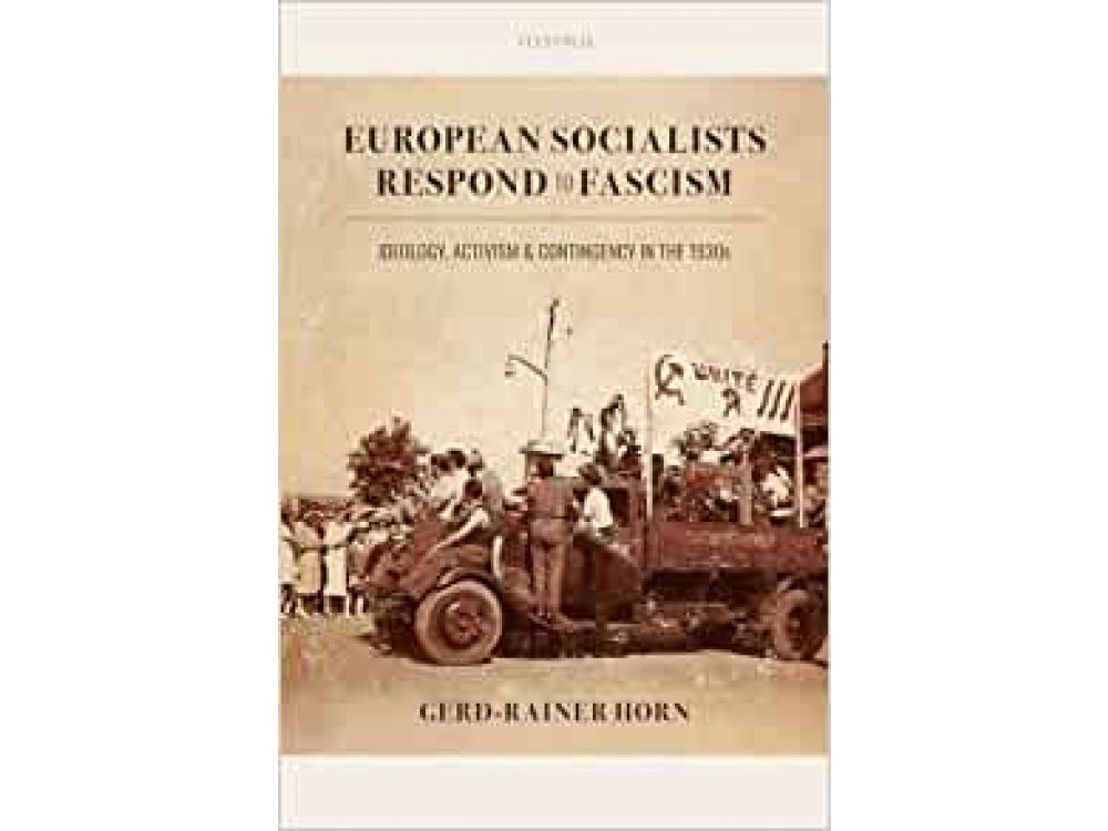 European Socialists Respond to Fascism: Ideology, Activism and Contingency in the 1930s