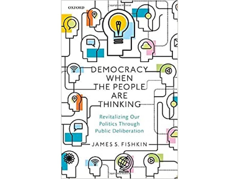 Democracy When the People Are Thinking: Revitalizing Our Politics Through Public Deliberation