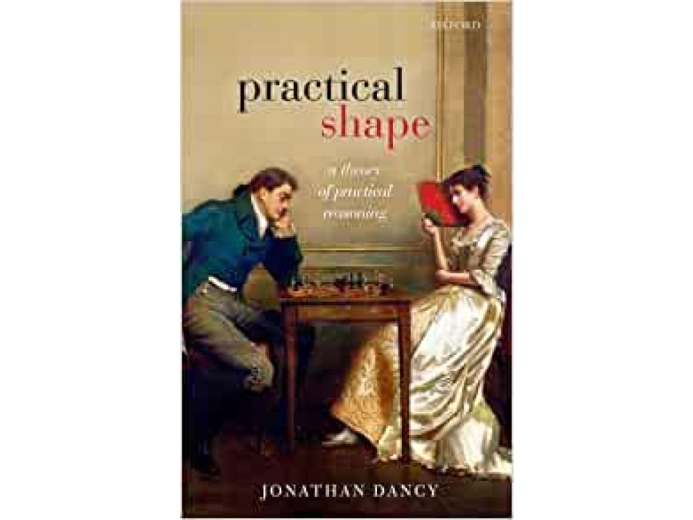 Practical Shape: A Theory of Practical Reasoning