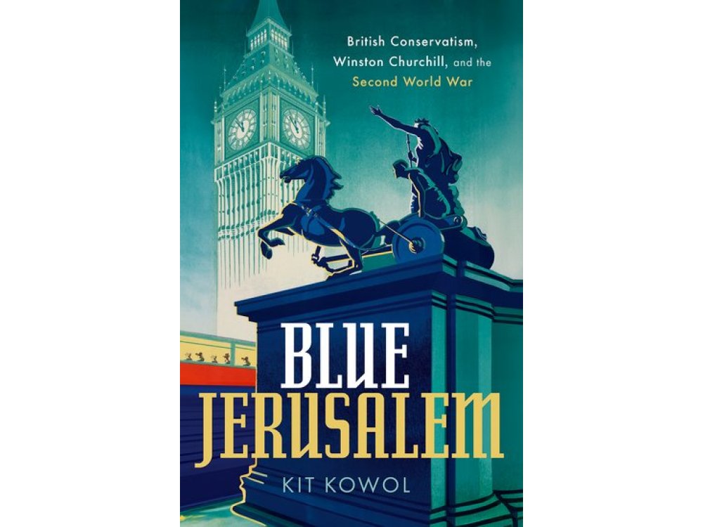 Blue Jerusalem: British Conservatism, Winston Churchill, and the Second World War