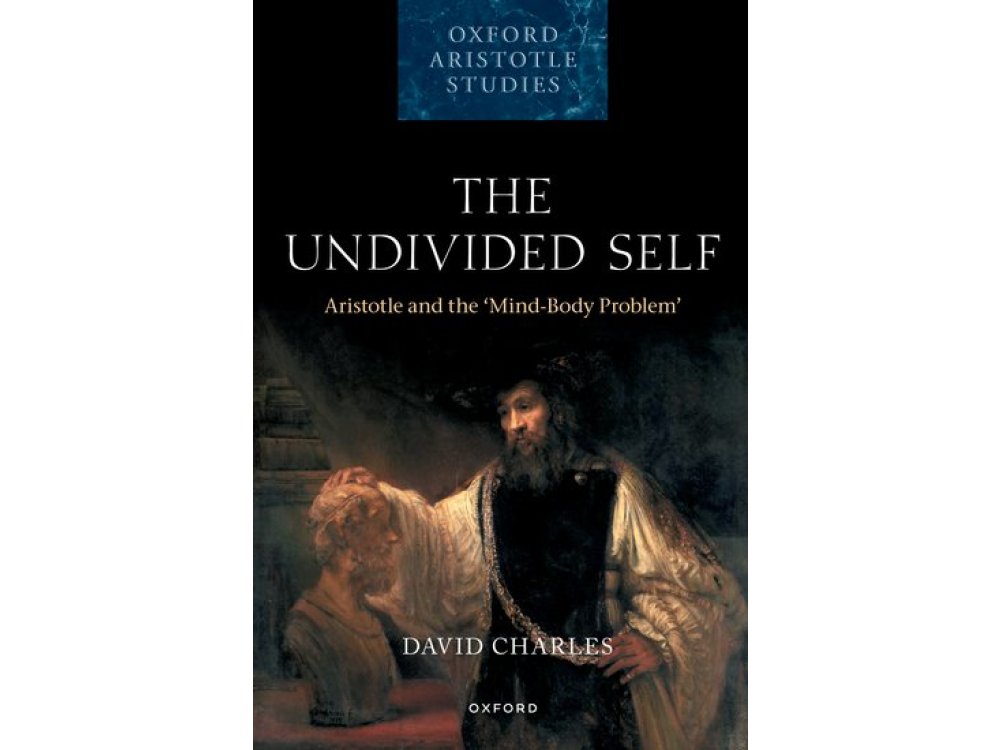 The Undivided Self: Aristotle and the 'Mind-Body Problem'