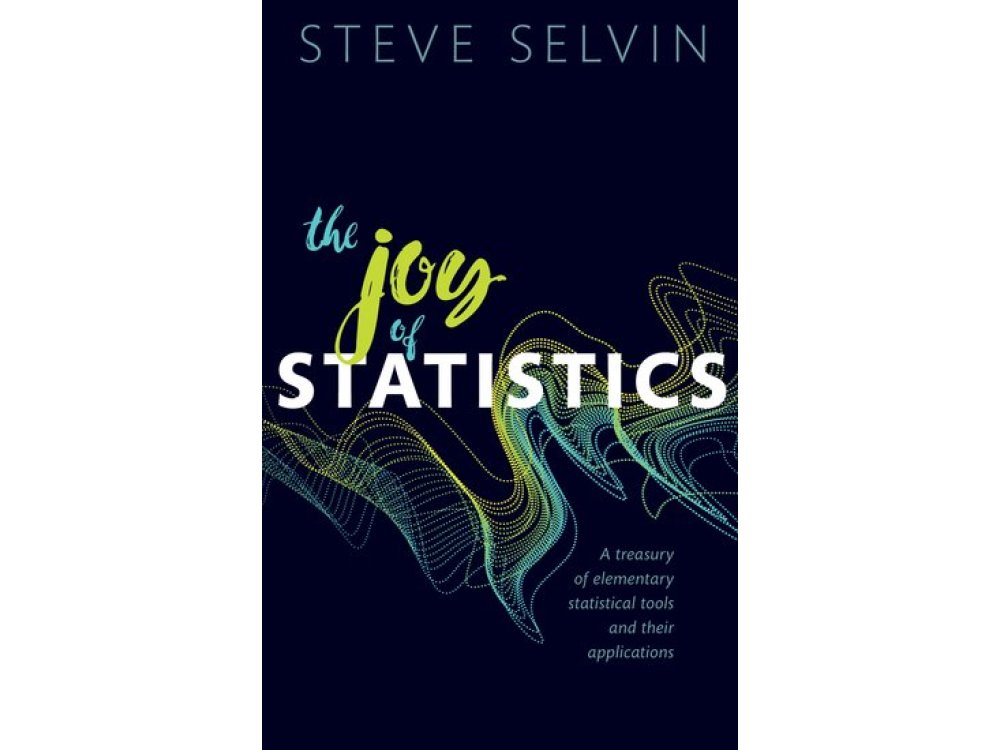 The Joy of Statistics: A Treasury of Elementary Statistical Tools and their Applications