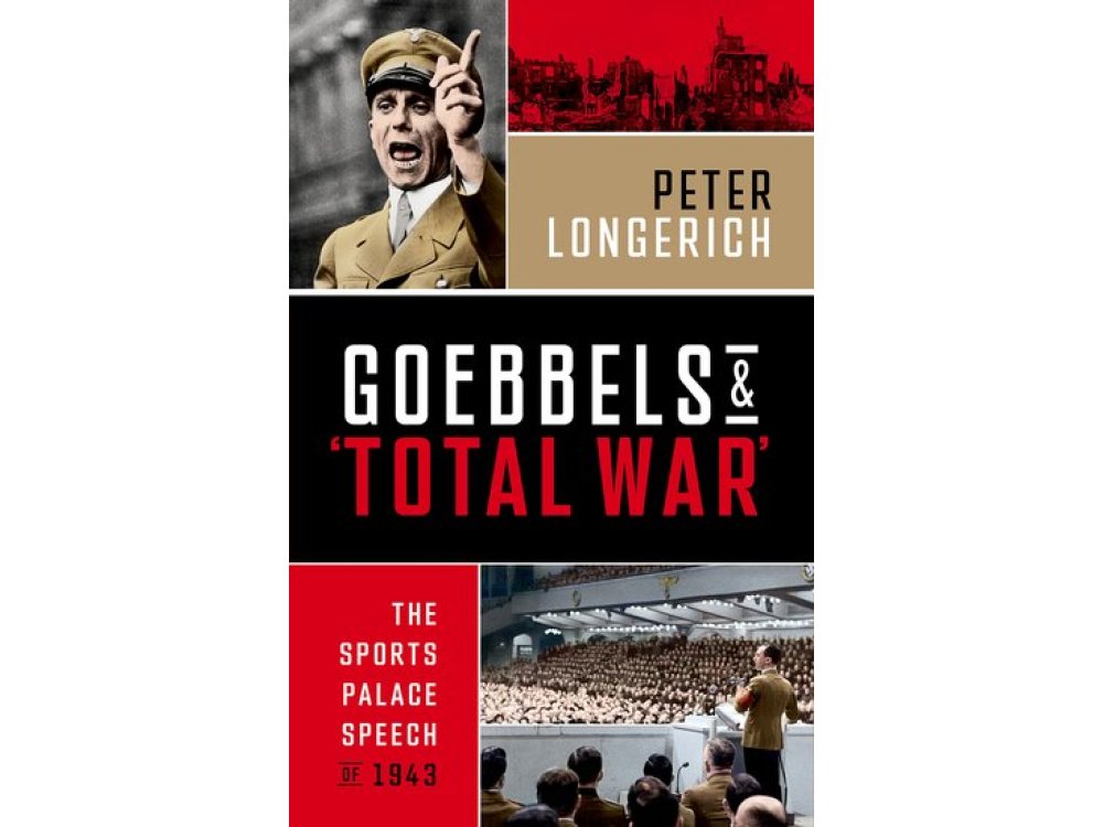 Goebbels and 'Total War': The Sports Palace Speech of 1943