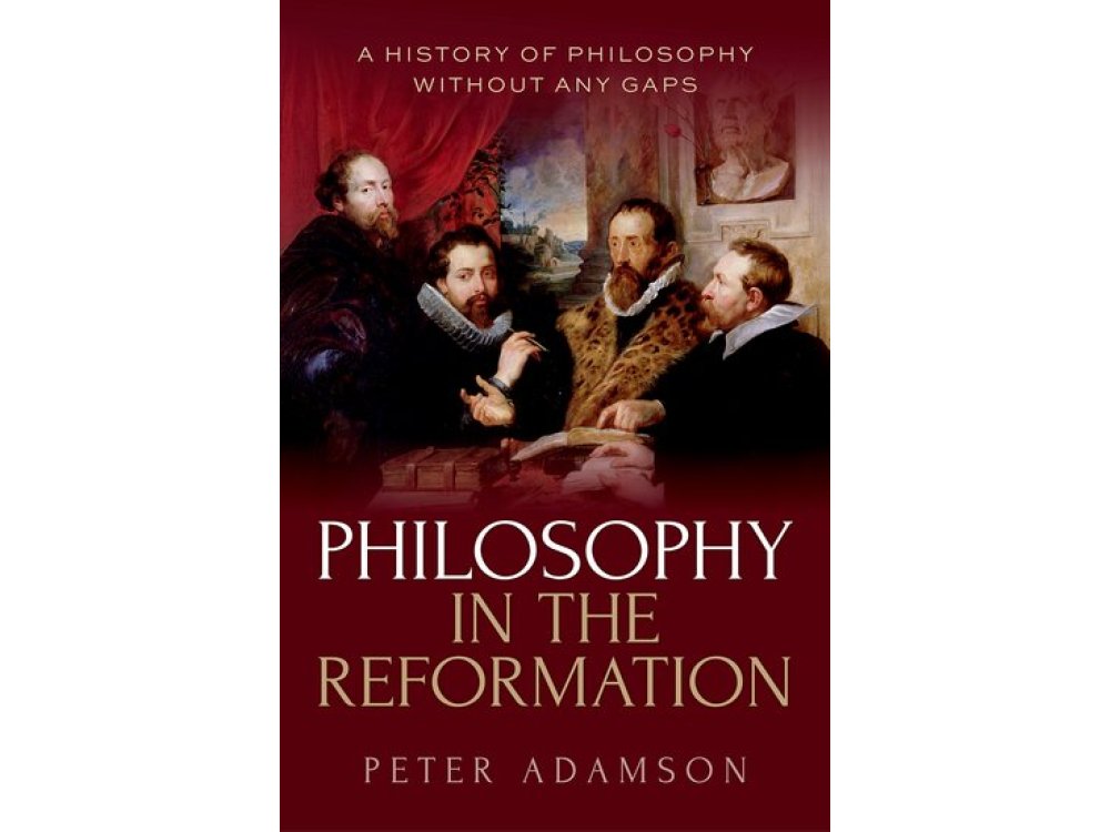 Philosophy in the Reformation: A History of Philosophy Without Any Gaps, Volume 8