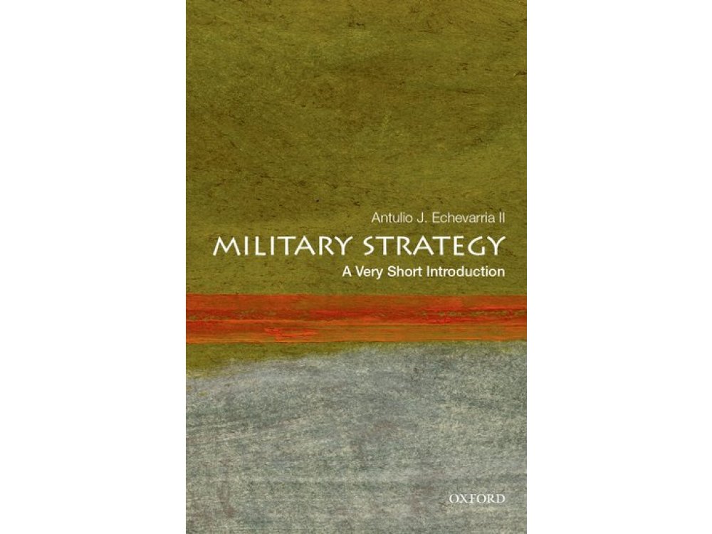 Military Strategy: A Very Short Introduction