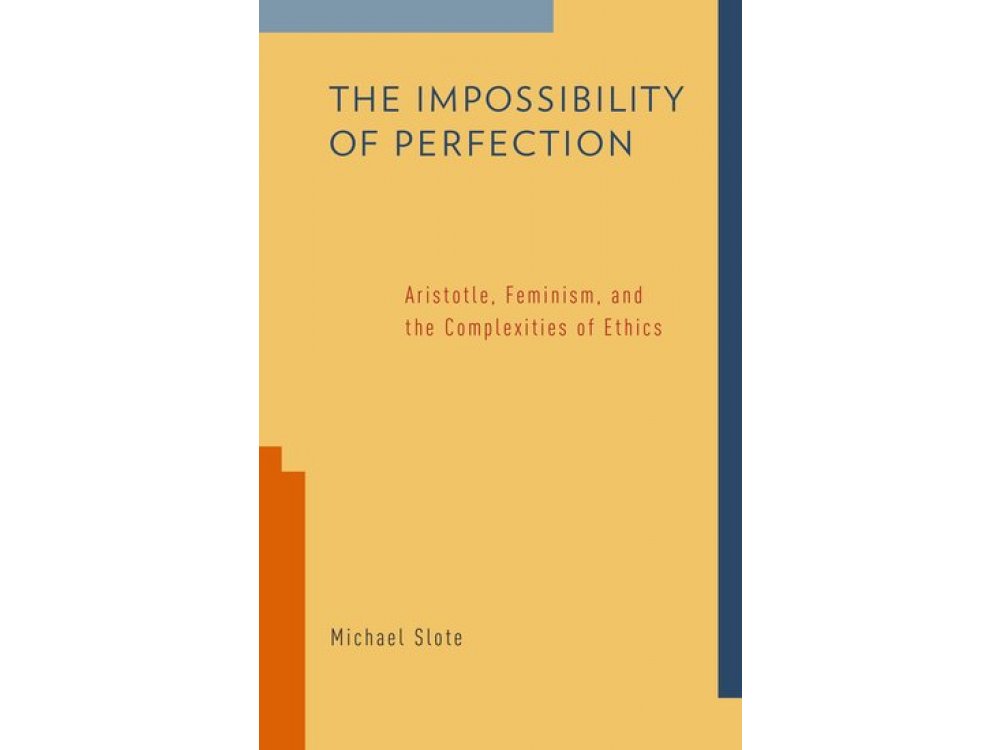 The Impossibility of Perfection ; Aristotle, Feminism and the Complextitis of Ethics