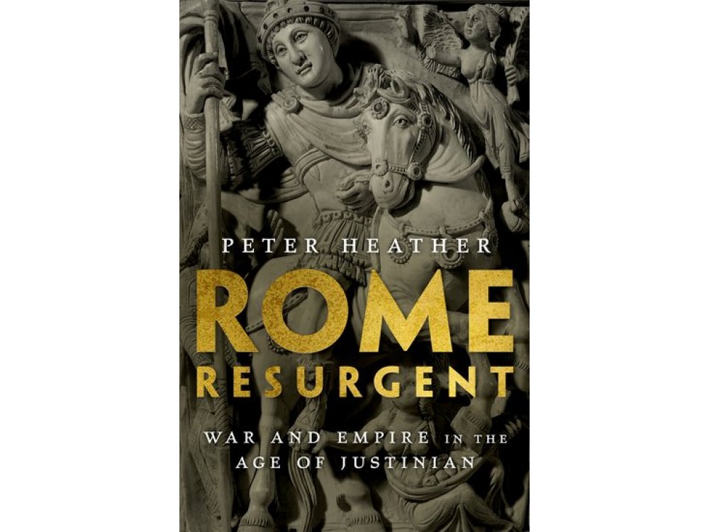 Rome Resurgent: War and Empire in the Age of Justinian